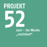 Projekt52 – Juni – 2te Woche „motiviert“