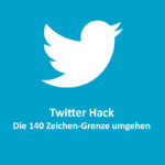 Twitter Hack #1 – 140 Zeichen-Grenze umgehen